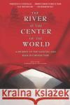 The River at the Center of the World: A Journey Up the Yangtze, and Back in Chinese Time Simon Winchester 9780312423377 Picador USA