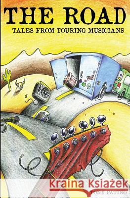 The Road: Tales From Touring Musicians Patino, Tony 9781475132649 Createspace - książka