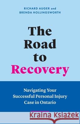 The Road to Recovery: Navigating Your Successful Personal Injury Case in Ontario Richard Auger Brenda Hollingsworth 9781774582350 Page Two Press - książka