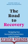 The Road to Recovery: Navigating Your Successful Personal Injury Case in Ontario Richard Auger Brenda Hollingsworth 9781774582350 Page Two Press