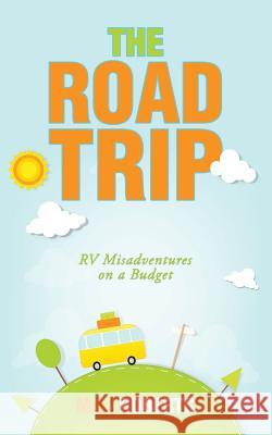 The Road Trip: Rv Misadventures on a Budget M L Roberts 9781546266471 Authorhouse - książka