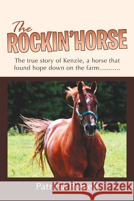The Rockin' Horse: The true story of Kenzie, a horse that found hope down on the farm........... Powell, Patricia 9781490863238 WestBow Press - książka