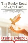 The Rocky Road of 24/7 Care Sylvia Bryden-Stock 9781957208893 Authors' Tranquility Press