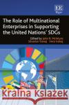 The Role of Multinational Enterprises in Supporting the United Nations` SDGs Vera Ivanaj 9781802202403 Edward Elgar Publishing Ltd
