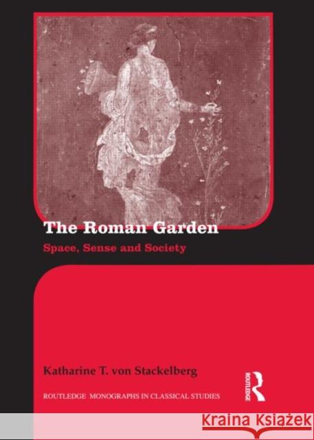 The Roman Garden: Space, Sense, and Society Von Stackelberg, Katharine T. 9780415438230  - książka