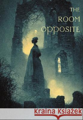 The Room Opposite: And Other Tales of Mystery and Imagination F M Mayor Gina R Collia Gina R Collia 9781739392109 Nezu Press - książka