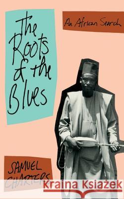 The Roots of the Blues: An African Search Samuel Barclay Charters 9780306804458 Da Capo Press - książka
