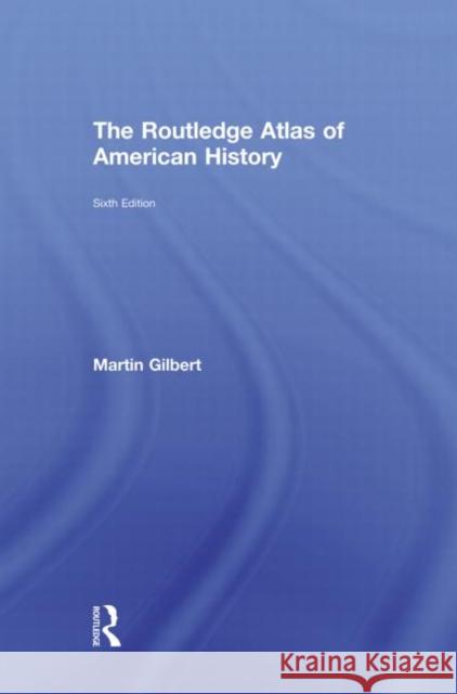 The Routledge Atlas of American History Martin Gilbert   9780415488389 Taylor & Francis - książka