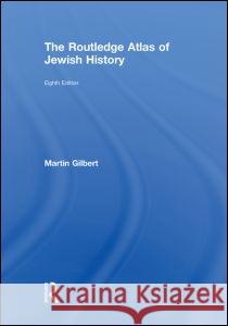 The Routledge Atlas of Jewish History Martin Gilbert   9780415558105 Taylor & Francis - książka