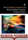 The Routledge Companion to Embodied Music Interaction Micheline Lesaffre Pieter-Jan Maes Marc Leman 9780367876845 Routledge