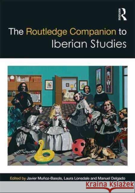 The Routledge Companion to Iberian Studies Javier Munoz-Basols Laura Lonsdale Manuel Delgad 9780415722834 Routledge - książka