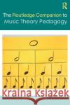 The Routledge Companion to Music Theory Pedagogy Leigh Vanhandel 9781138585010 Routledge