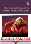 The Routledge Companion to Screen Music and Sound Miguel Mera Ronald Sadoff Ben Winters 9780367871192 Routledge