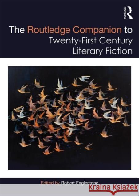 The Routledge Companion to Twenty-First Century Literary Fiction Robert Eaglestone 9780415716048 Routledge - książka