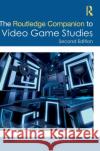 The Routledge Companion to Video Game Studies Mark J. P. Wolf Bernard Perron 9781032081236 Routledge