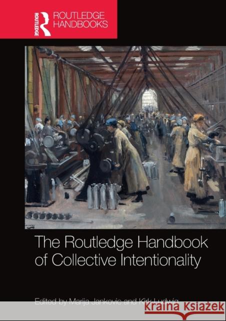 The Routledge Handbook of Collective Intentionality Marija Jankovic Kirk Ludwig 9780367572747 Routledge - książka