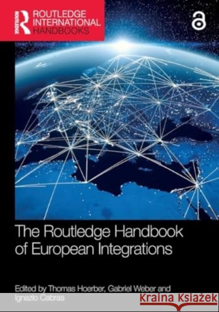 The Routledge Handbook of European Integrations Thomas Hoerber Gabriel Weber Ignazio Cabras 9781032182421 Routledge - książka