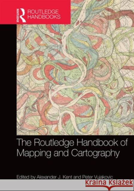 The Routledge Handbook of Mapping and Cartography Alexander Kent Peter Vujakovic 9781138831025 Routledge - książka