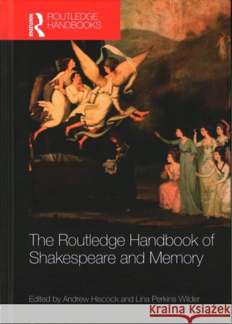 The Routledge Handbook of Shakespeare and Memory Andrew Hiscock Lina Perkin 9781138816763 Routledge - książka