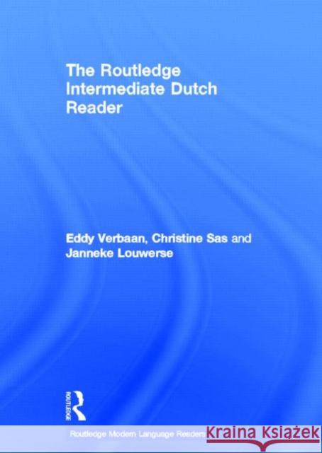 The Routledge Intermediate Dutch Reader Eddy Verbaan Janneke Louwerse Christine Sas 9780415550079 Routledge - książka