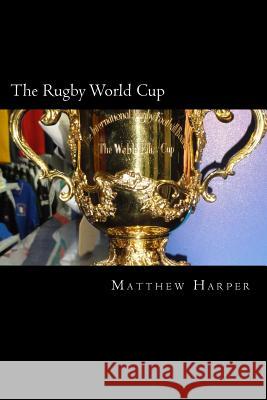 The Rugby World Cup: Amazing Facts, Awesome Trivia, Cool Pictures & Fun Quiz for Kids - The BEST Book Strategy That Helps Guide Children to Harper, Matthew 9781517064525 Createspace - książka