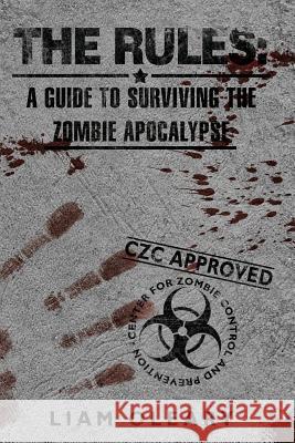 The Rules: A Guide to Surviving the Zombie Apocalypse O'Leary, Liam 9781477124222 Xlibris Corporation - książka