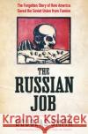 The Russian Job: The Forgotten Story of How America Saved the Soviet Union from Famine Douglas Smith 9781509882915 Pan Macmillan