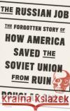 The Russian Job: The Forgotten Story of How America Saved the Soviet Union from Ruin Douglas Smith 9781250758118 Picador USA