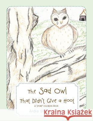 The Sad Owl That Didn't Give a Hoot Ardie Stuart Brown 9781496969231 Authorhouse - książka