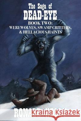The Saga of Dead-Eye, Book Two: Werewolves, Swamp Critters, & Hellacious Haints! Alex McVey Ronald Kelly 9781637897225 Macabre Ink - książka