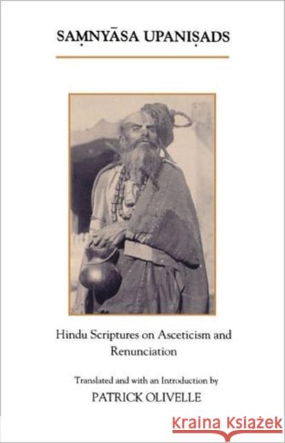 The Samnyasa Upanisads: Hindu Scriptures on Asceticism and Renunciation Olivelle, Patrick 9780195070453 Oxford University Press - książka