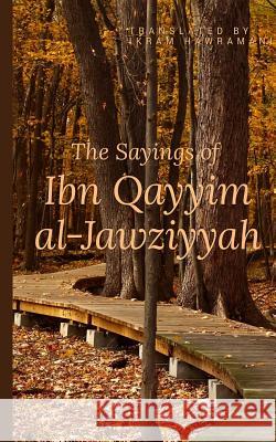 The Sayings of Ibn Qayyim al-Jawziyyah Hawramani, Ikram 9781520921914 Independently Published - książka