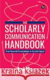 The Scholarly Communication Handbook Lai Ma 9781783306244 Facet Publishing