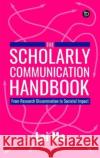 The Scholarly Communication Handbook Lai Ma 9781783306251 Facet Publishing