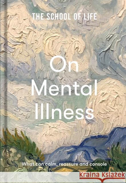 The School of Life: On Mental Illness: what can calm, reassure and console The School of Life 9781912891818 The School of Life Press - książka