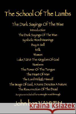The School Of The Lambs: The Dark Sayings Of The Wise Yahveh, John Ben 9780595482412 iUniverse - książka