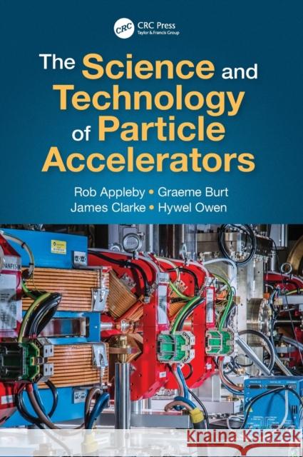 The Science and Technology of Particle Accelerators Rob Appleby Graeme Burt James Clark 9781138499874 CRC Press - książka
