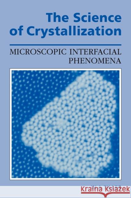 The Science of Crystallization: Microscopic Interfacial Phenomena Tiller, William A. 9780521388276 Cambridge University Press - książka