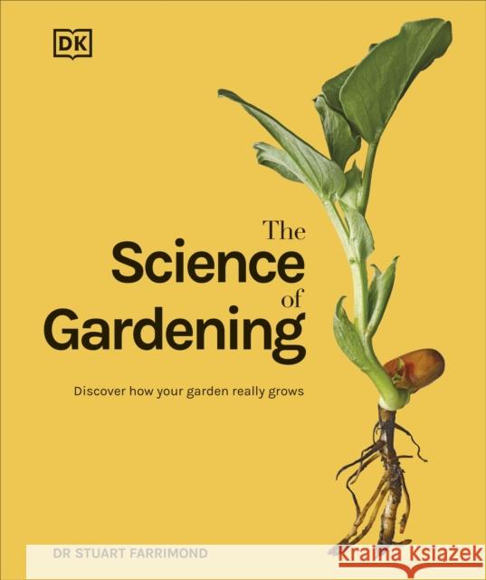 The Science of Gardening: Discover How Your Garden Really Grows Dr. Stuart Farrimond 9780241559253 Dorling Kindersley Ltd - książka