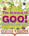 The Science of Goo!: From Saliva and Slime to Frogspawn and Fungus DK 9780241432303 Dorling Kindersley Ltd
