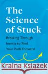 The Science of Stuck: Breaking Through Inertia to Find Your Path Forward Britt Frank 9781472293909 Headline Publishing Group