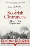 The Scottish Clearances: A History of the Dispossessed, 1600-1900 T. M. Devine 9780141985930 Penguin Books Ltd