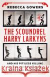 The Scoundrel Harry Larkyns and his Pitiless Killing by the Photographer Eadweard Muybridge Rebecca Gowers 9781474606424 Orion Publishing Co