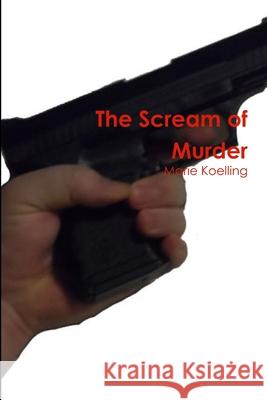 The Scream of Murder Marie Koelling 9781304351906 Lulu.com - książka