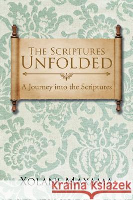 The Scriptures Unfolded: A Journey into the Scriptures Maxama, Xolani 9781482877236 Partridge Publishing - książka