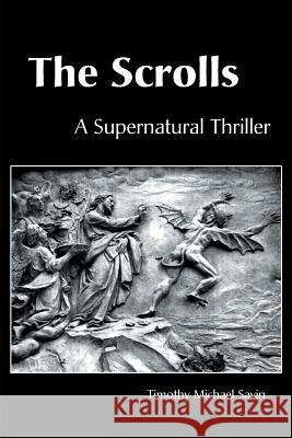 The Scrolls: A Supernatural Thriller Timothy Michael Savin 9780595123179 Writer's Showcase Press - książka