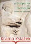 The Sculptures of the Parthenon: Aesthetics and Interpretation Lagerlöf, Margaretha Rossholm 9780300073911 Yale University Press