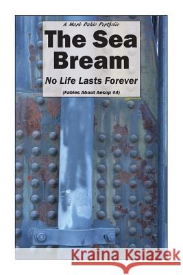 The Sea Bream: No Life Lasts Forever Mark Dahle 9780692700952 Mark Dahle Portfolios - książka