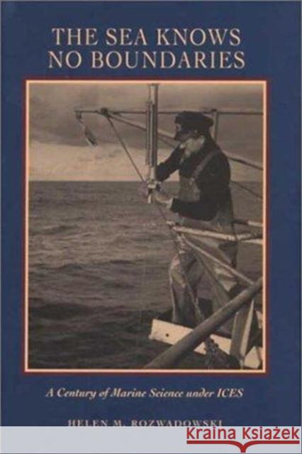 The Sea Knows No Boundaries: A Century of Marine Science Under Ices Helen M. Rozwadowski 9780295982595 Exploration of Sea - książka