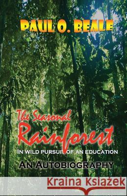 The Seasonal Rainforest: From the Minibus to the Classroom Paul O. Beale 9781792789595 Independently Published - książka